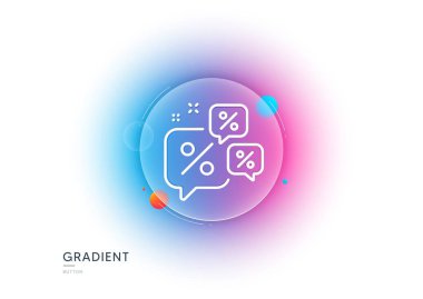 Discounts chat bubbles line icon. Gradient blur button with glassmorphism. Sale offer sign. Promotion price symbol. Transparent glass design. Discounts chat line icon. Vector