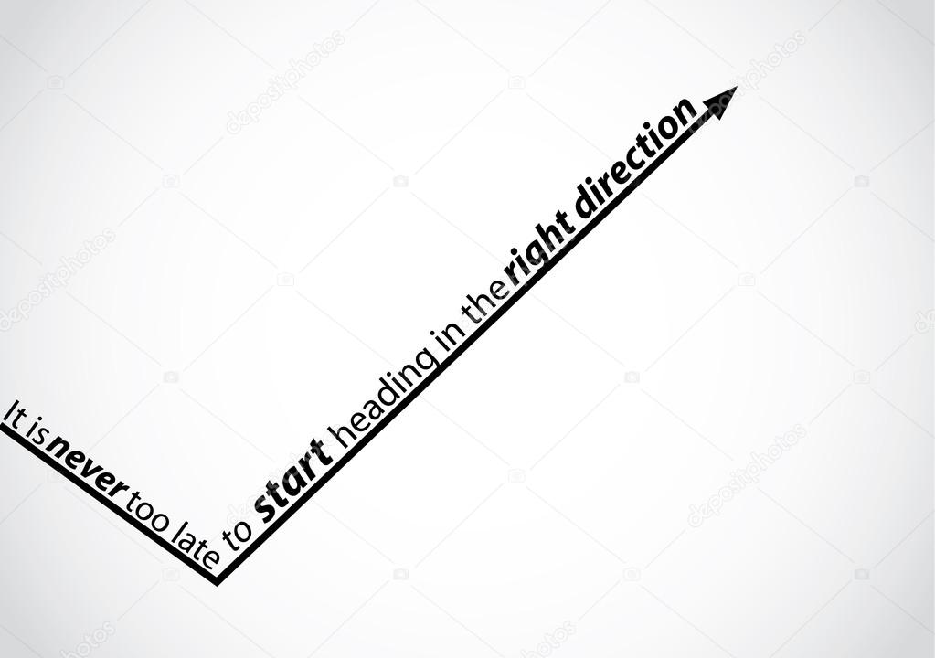 An arrow heading in the right direction with the text - it is never too late to start heading in the right direction - motivational quote concept design illustration art