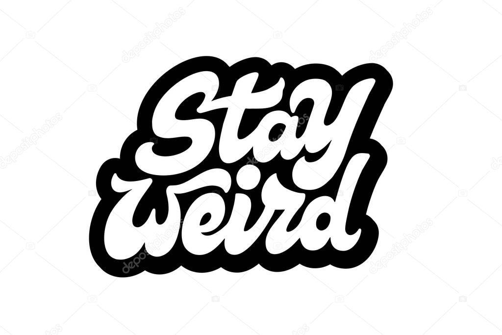 Stay Weird vector lettering. Handwritten text label. Freehand typography design