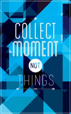 Geometric motivational poster. Collect moment not things clipart