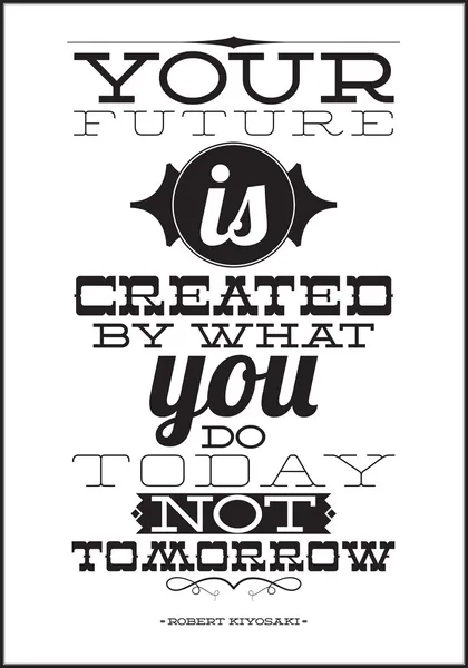 Tu futuro es creado por lo que haces hoy, no mañana. — Vector de stock