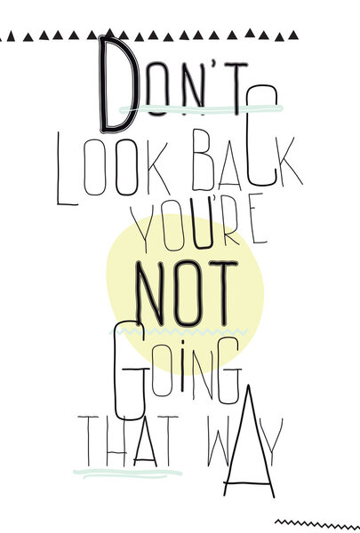 Simple poster. Do not look back you are not going that way