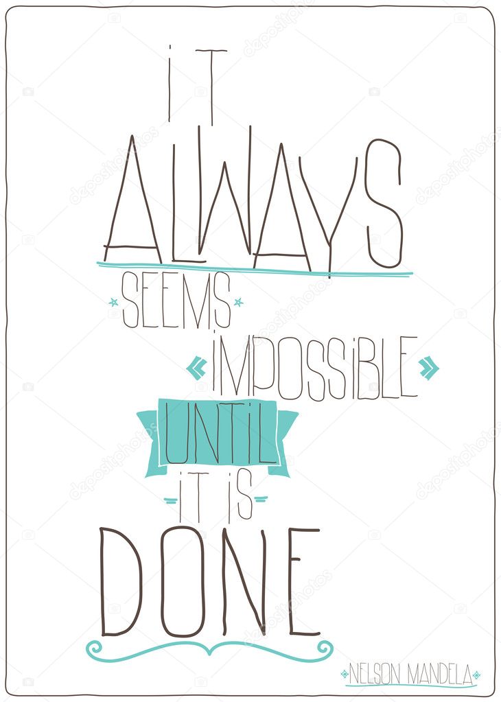 It always seems impossible until it is done