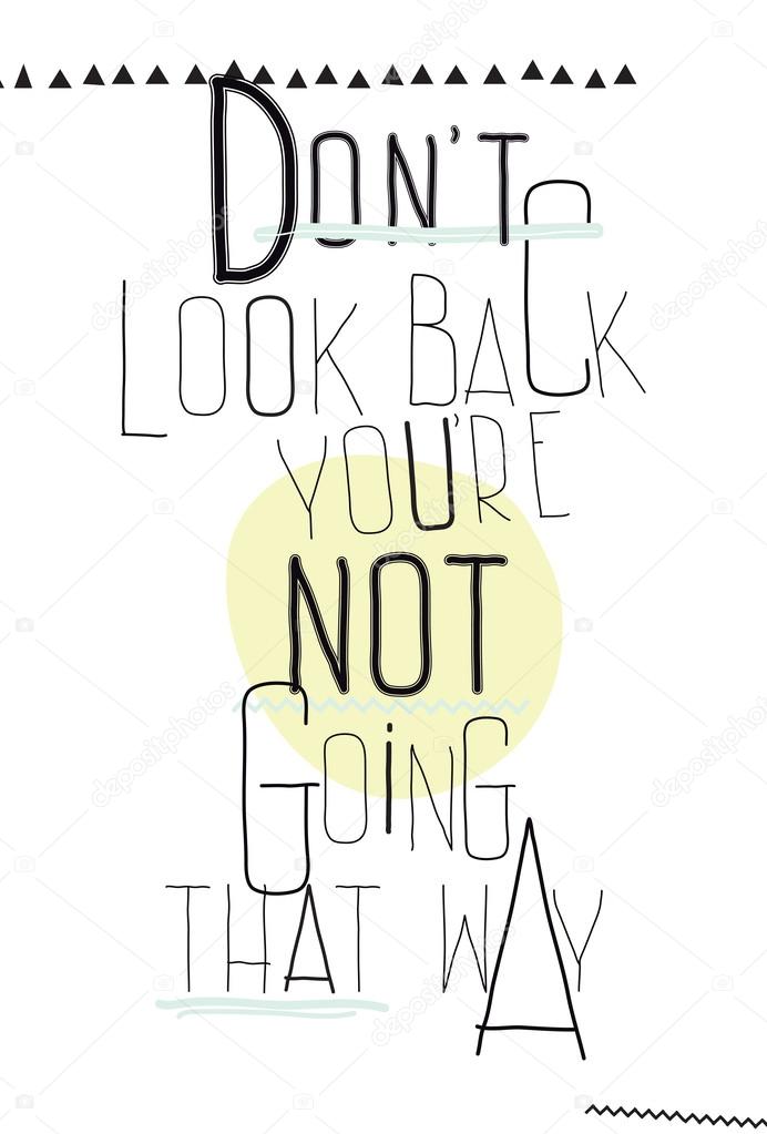Simple poster. Do not look back you are not going that way