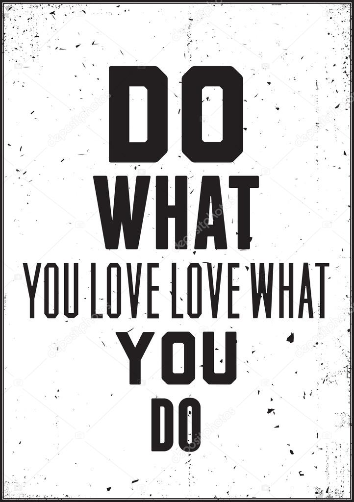 Inspiration quote. Do what you love love what you do