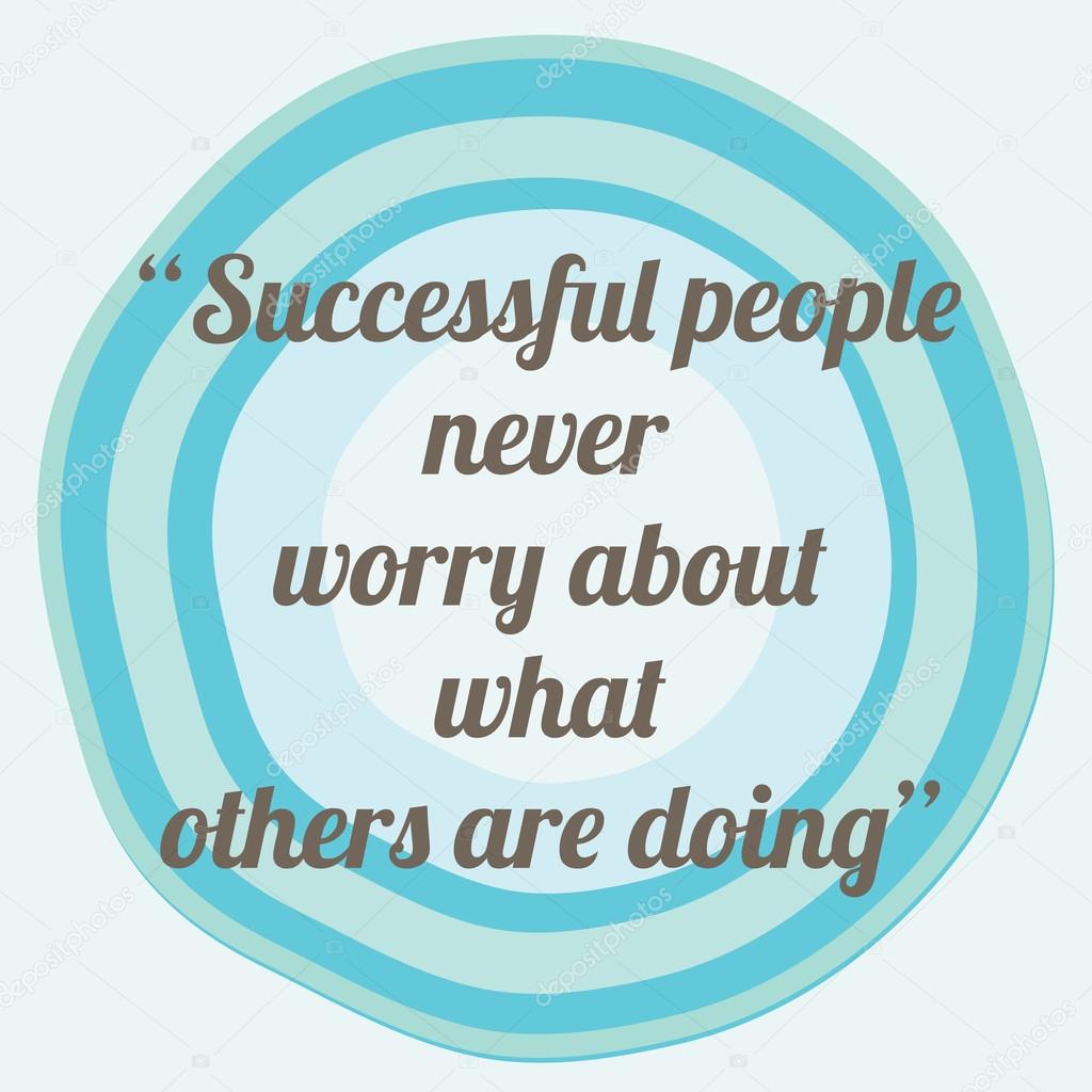 Successful people never worry about what others are doing