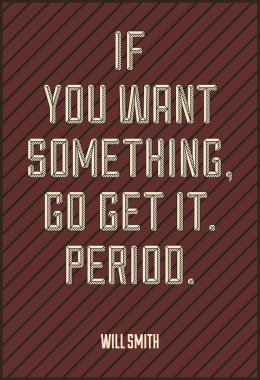  IF YOU WANT SOMETHING, GO GET IT. PERIOD. WILL SMITH  clipart