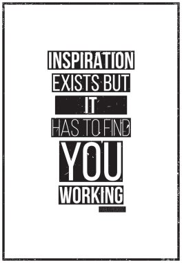 Inspiration exists but it has to find you working. Pablo Picass vector