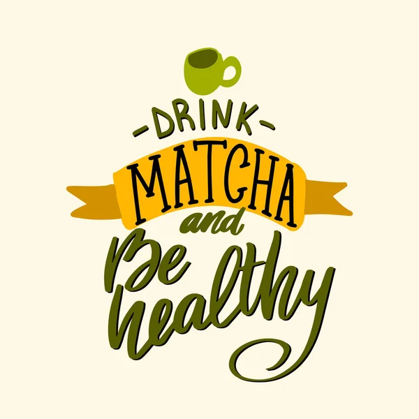 Buvez du Matcha et soyez en bonne santé. Expression de lettrage dessinée à la main Matcha pour logo — Image vectorielle