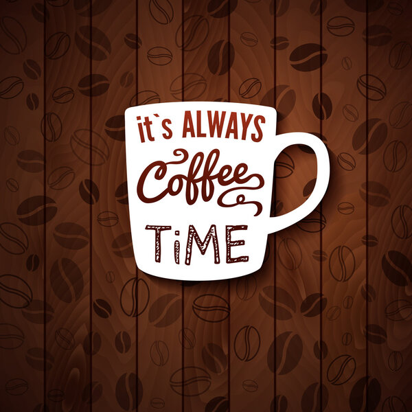 It is always coffee time. Poster with coffee cups on a wooden background.