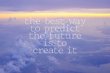 Inspirational Quote - The Best Way To  Predict A Future  Is To Create IT