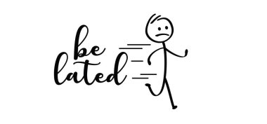 Slogan be lated. cartoon running stickman or run stick figure man are late. rushed, belated for work, businessman. Hurry up, deadline. Vector icon or symbol.