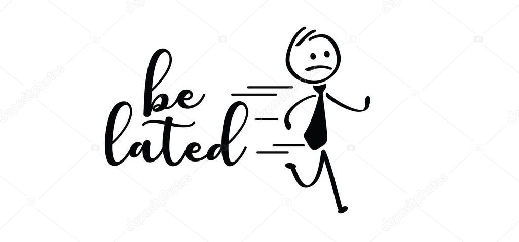 Business man be lated for job. cartoon running stickman or run stick figure man are late. rushed, belated for work, businessman. Hurry up, deadline. Vector icon or symbol.