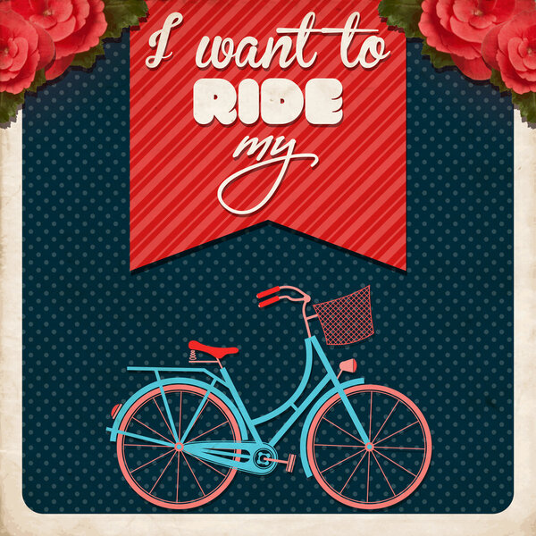 I Want to Ride My Bike, Retro Illustration Bicycle.