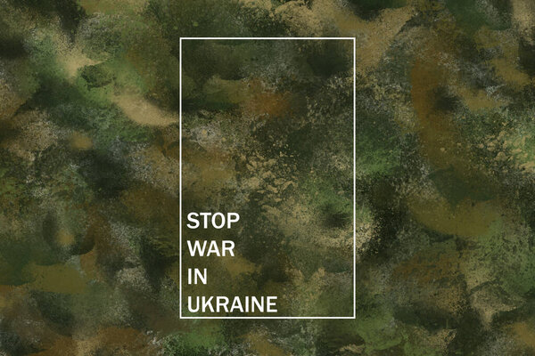 Stop the war in Ukraine written on camouflage green background, green military camouflage background