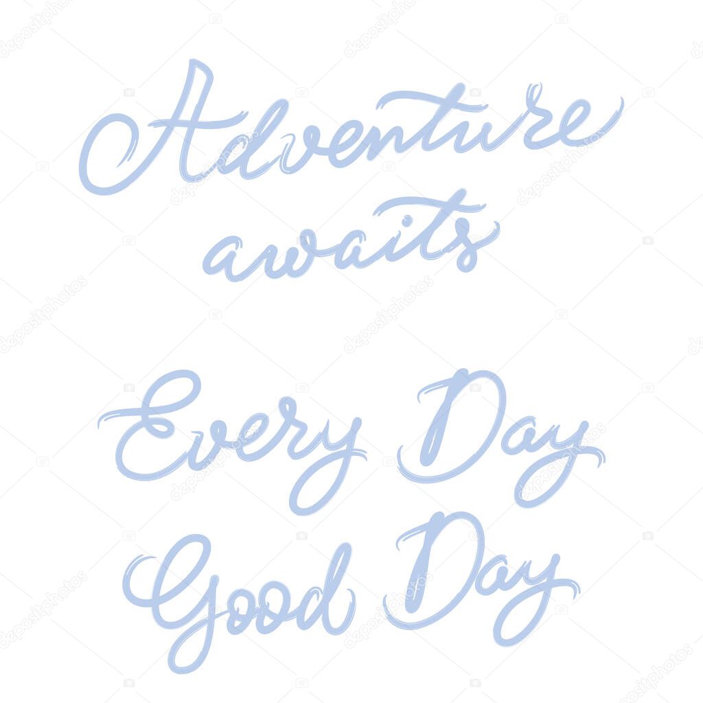 Adventure awaits. Every Day Good Day. Adventure travel quotes. Hand lettering. Vector. White background