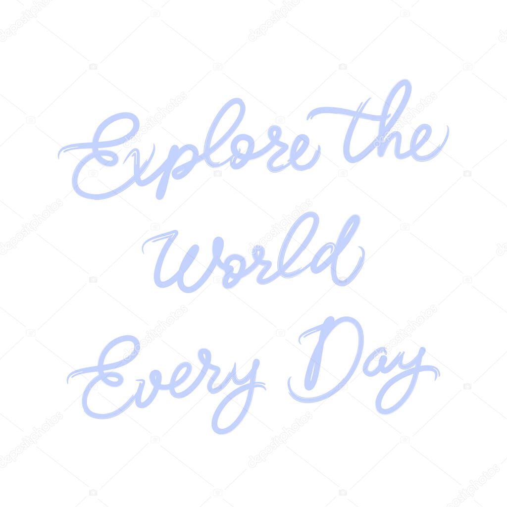 Explore the World Every Day. Adventure Quotes. Hand lettering. Newborn art gift. Nursery wall art. Vector