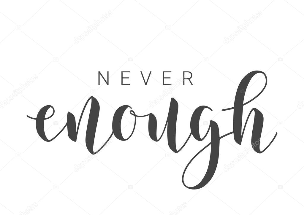Vector Stock Illustration. Handwritten Lettering of Never Enough. Template for Banner, Card, Label, Postcard, Poster, Sticker, Print or Web Product. Objects Isolated on White Background.