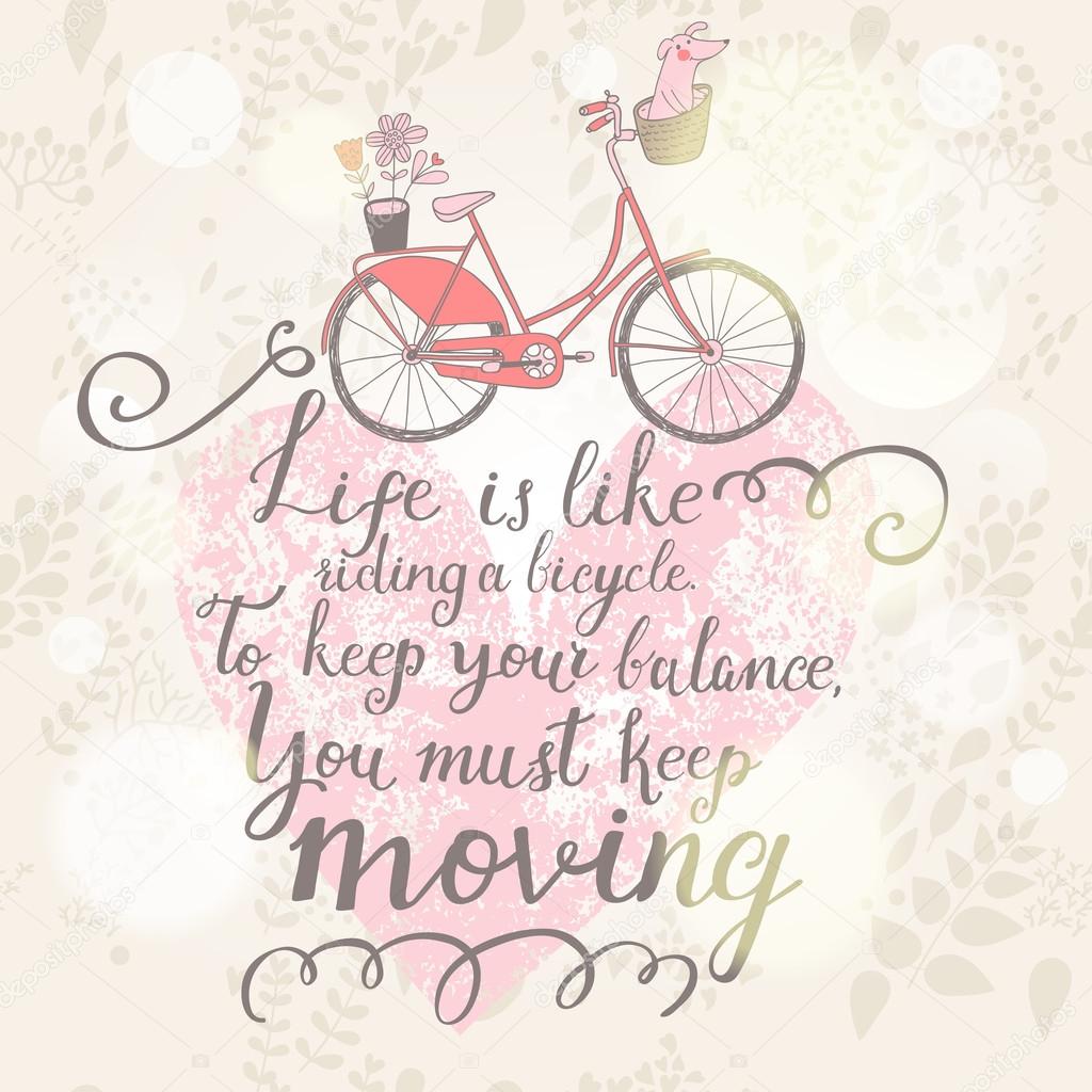Live is like riding a bicycle.