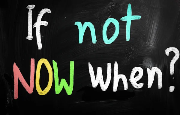 "If not now, when?" handwritten with white chalk on a blackboard — Stock Photo, Image