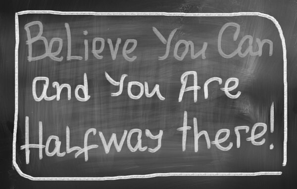 Belive You Can and You 're Halfway There Concept
