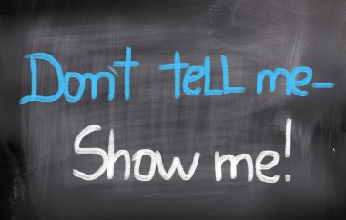 Sakın bana söyleme göster bana kavramı