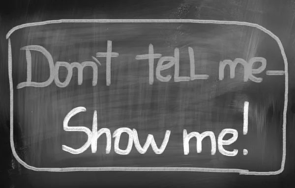 Don 't Tell Me Show Me Concept — стоковое фото