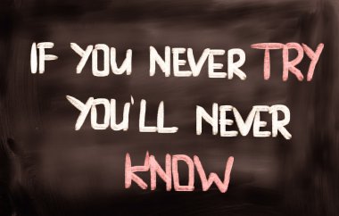 Hiç denemezsen kavramı asla bilemeyeceğim