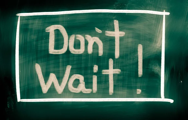 Don 't Wait Concept — стоковое фото