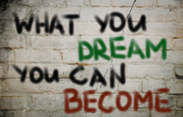 What You Dream You Can Become Concept