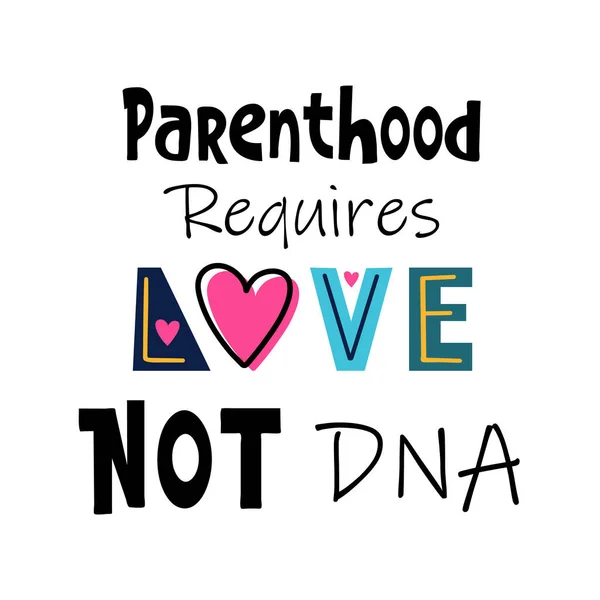 Zitat für Adoptivfamilie. Briefe über adoptierte Kinder. Elternschaft erfordert Liebe, nicht DNA. Text für Foster Parent. — Stockvektor