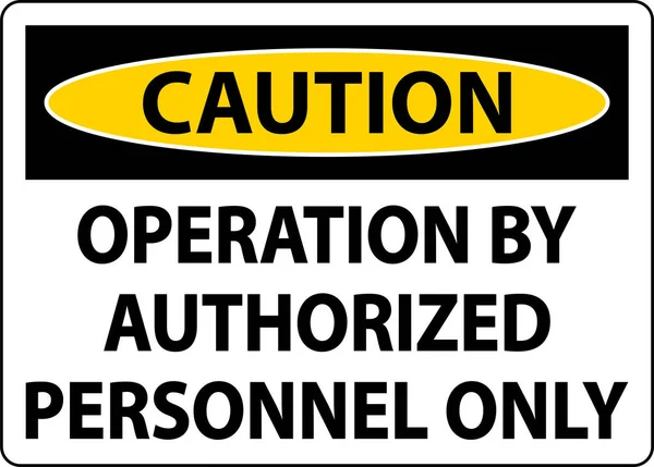 Vorsicht Operation Durch Autorisierte Nur Zeichen Auf Weißem Hintergrund — Stockvektor