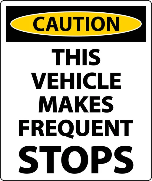 Caution Vehicle Makes Frequent Stops Label White Background — Stock Vector