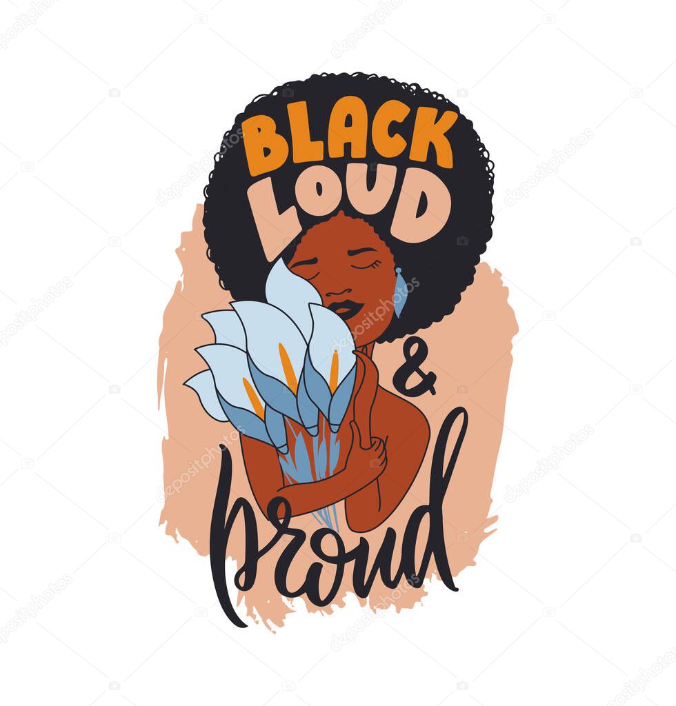 The African women hugging bouquet flowers with quote, black loud and proud. The cartoon girl and calla flower