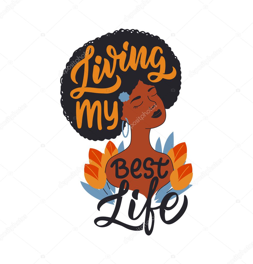 The Black girl with flowers and lettering a phrase. This is the slogan Living my best life for posters, cards, logo, t-shirt designs. Vector illustration