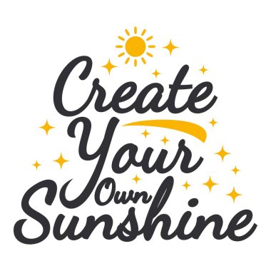 Create Your Own Sunshine Motivation Typography Quote Design.