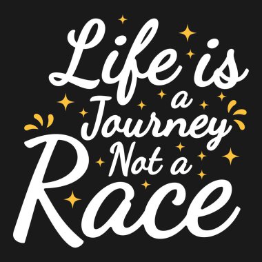 Life is a Journey, Not a Race Motivation Typography Quote Design.