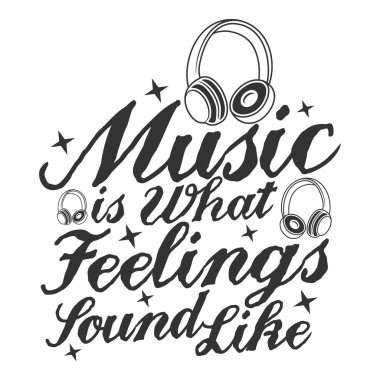 Music is What Feelings Sound Like Motivation Typography Quote Design.