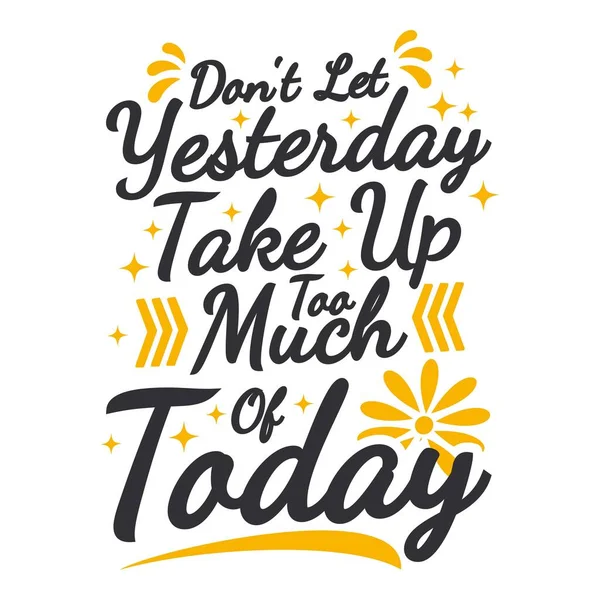 Don Let Yesterday Take Too Much Today Motivation Typography Quote — Wektor stockowy