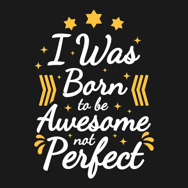 Born Awesome Perfect Motivation Typography Quote Design — Archivo Imágenes Vectoriales