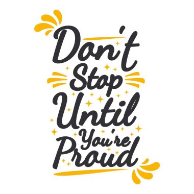 Don't Stop Until You're Proud Motivation Typography Quote Design.
