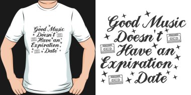 Good Music Doesn't Have An Expiration Date Motivation Typography Quote T-Shirt Design.