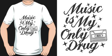 Music is My Only Drug Motivation Typography Quote T-Shirt Design.