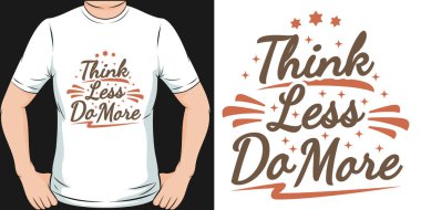 Think Less Do More Motivation Typography Quote T-Shirt Design.