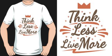 Think Less Live More Motivation Typography Quote T-Shirt Design.