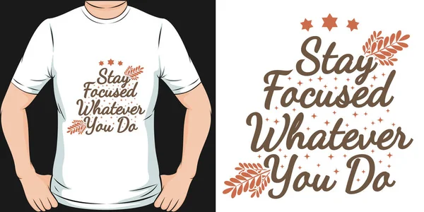 Stay Focused Whatever You Motivation Typography Quote Shirt Design — Stockvektor