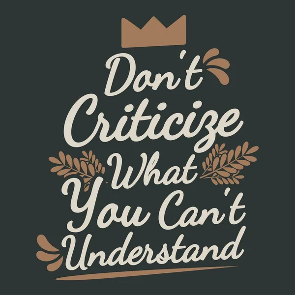 Don Criticize What You Can Understand Funny Typography Quote Design — Vetor de Stock