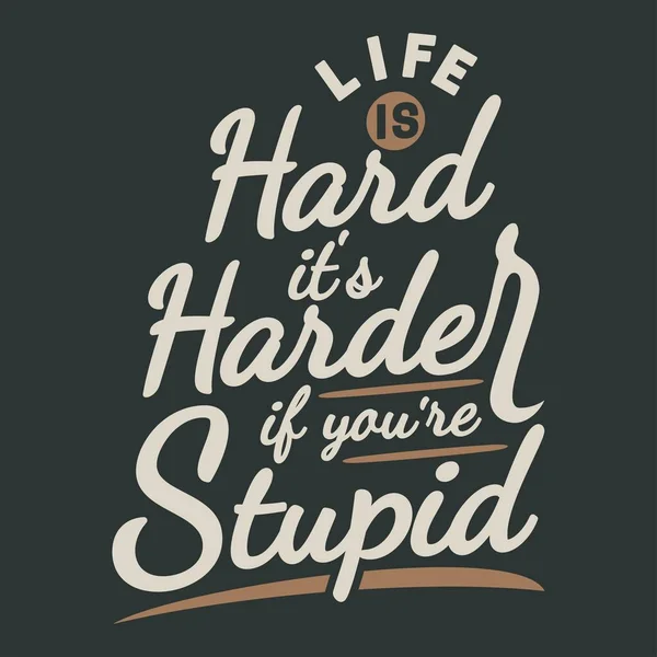 Life Hard Harder You Stupid Funny Typography Quote Design — Stockový vektor