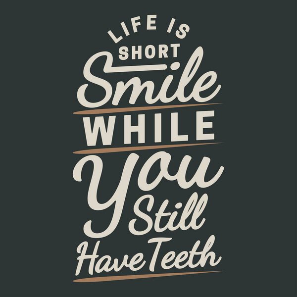 Life is Short, Smile While You Still Have Teeth Funny Typography Quote Design.