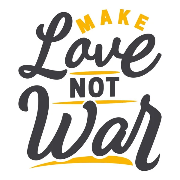 Make Love Not War Motivation Typography Quote Design.